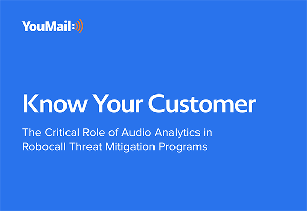 Know Your Customer: The Critical Role of Audio Analytics in Robocall Threat Mitigation Programs